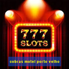 cobras motel porto velho